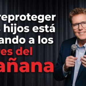 Sobreproteger a los hijos está frenando a los líderes del mañana