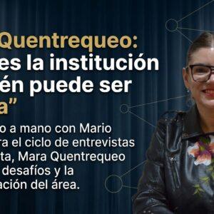 Mara Quentrequeo “A veces la institución también puede ser familia”